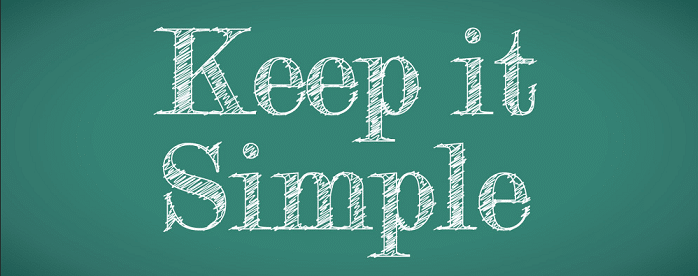 Do something simple. Keep simple. Keep things simple. Back to simple things.